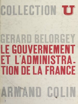 cover image of Le gouvernement et l'administration de la France